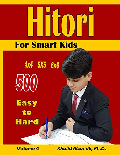 Hitori For Smart Kids: 4x4 - 5x5 - 6x6 Puzzles :: 500 Easy to Hard (Logic Puzzles for Kids)
