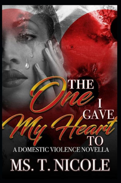 The One I Gave My Heart To : A Domestic Violence Novella