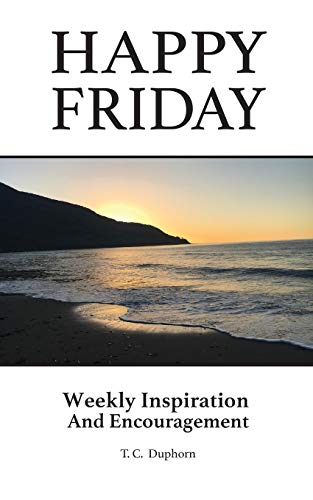 Happy Friday Weekly inspiration and Encouragement