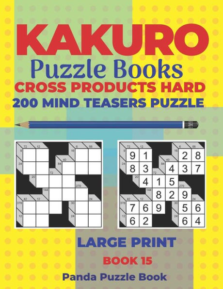 Kakuro Puzzle Book Hard Cross Product - 200 Mind Teasers Puzzle - Large Print - Book 15: Logic Games For Adults - Brain Games Books For Adults - Mind Teaser Puzzles For Adults
