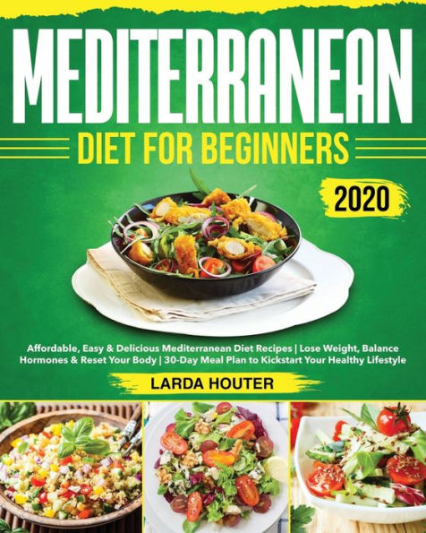 Mediterranean Diet For Beginners #2020: Affordable, Easy & Delicious Mediterranean Diet Recipes | Lose Weight, Balance Hormones & Reset Your Body | 30-Day Meal Plan To Kickstart Your Healthy Lifestyle