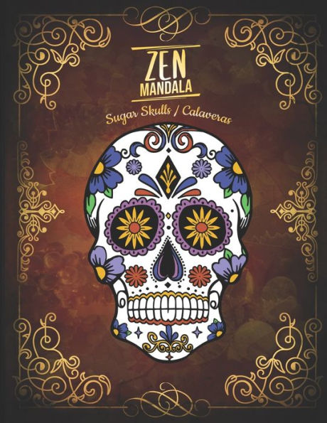 Zen Mandala : Calaveras / Sugar Skulls Anti-Stress Coloring Book - 3 Levels Of Difficulty - 30 Mandalas Of Skulls Decorated - 8. 5 X 11