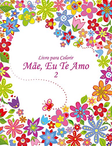 Livro para Colorir M?úe, Eu Te Amo 2 (Portuguese Edition)