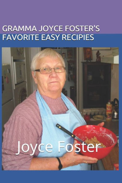GRAMMA JOYCE FOSTER's FAVORITE EASY RECIPIES