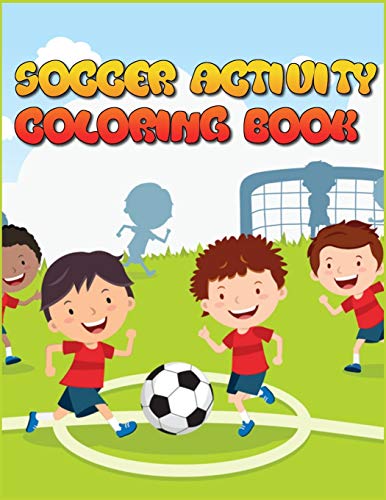 SOCCER ACTIVITY BOOK: Excellent Color and Activity Sports Book for all Kids | A Creative Sports Workbook with Illustrated Kids Book