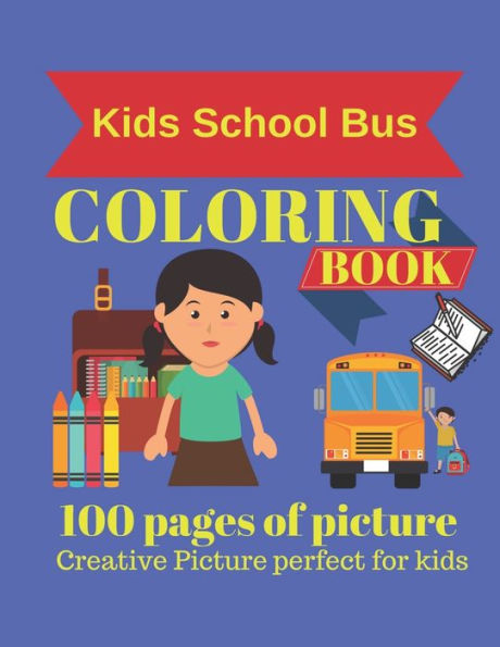 Kids School Bus Coloring Book 100 pages of picture perfect for kids: Coloring book for kids & toddlers - activity books for preschooler - coloring ... 4-8)101 pages 50 Unique picture for coloring