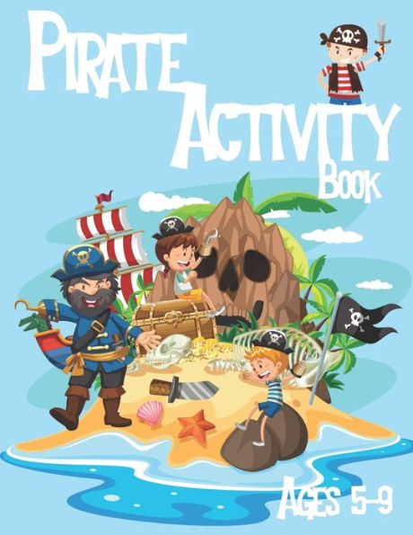 Pirate Activity Book For Kids Ages 5-9 : Coloring, Dot To Dot, Word Search, Trace The Drawing And More!
