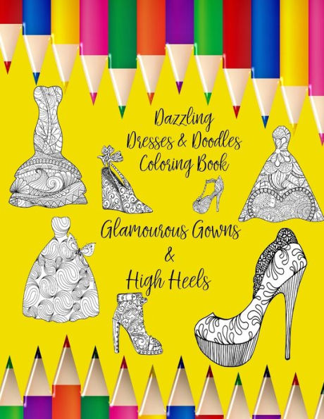 Dazzling Dresses & Doodles Coloring Book: Glamourous Gowns & High Heels - 9781701200470