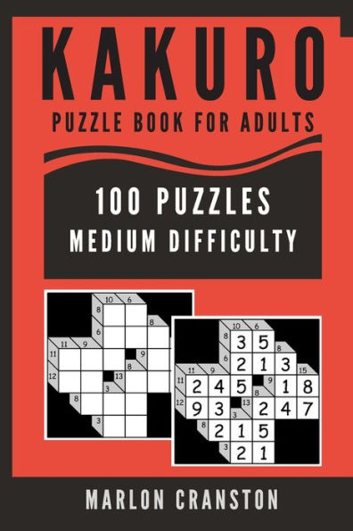 Kakuro Puzzle Book For Adults: 100 Puzzles Medium Difficulty for Kakuro Lovers