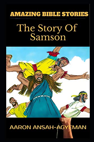 AMAZING BIBLE STORIES: The Story Of Samson (Uncle Aaron's Amazing Bible Stories)
