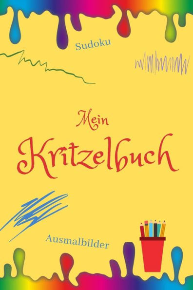 Mein Kritzelbuch : Kinderbuch - Malbuch - Kritzeln- F?r Kinder, M?dchen Und Jungen - Erinnerungsbuch - Malvorlagen Zum Ausmalen Und Sudoku Sowie Wei?e Bl?tter F?r Eigene Ideen