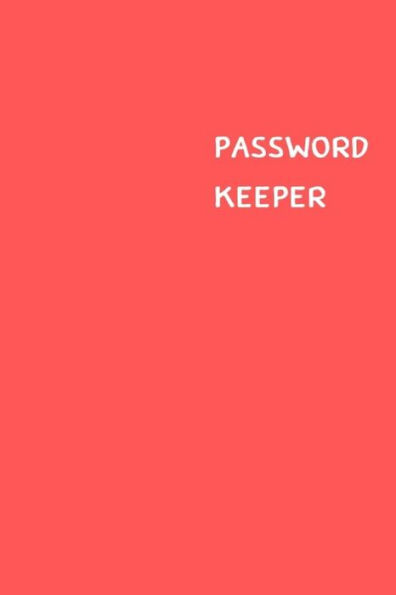 Password Keeper : Size (6 X 9 Inches) - 100 Pages - Red Cover: Keep Your Usernames, Passwords, Social Info, Web Addresses And Security Questions In One. So Easy & Organized