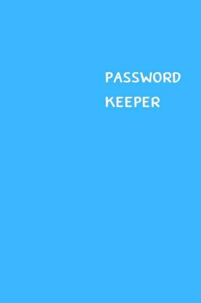 Password Keeper : Size (6 X 9 Inches) - 100 Pages - Cerulean Cover: Keep Your Usernames, Passwords, Social Info, Web Addresses And Security Questions In One. So Easy & Organized