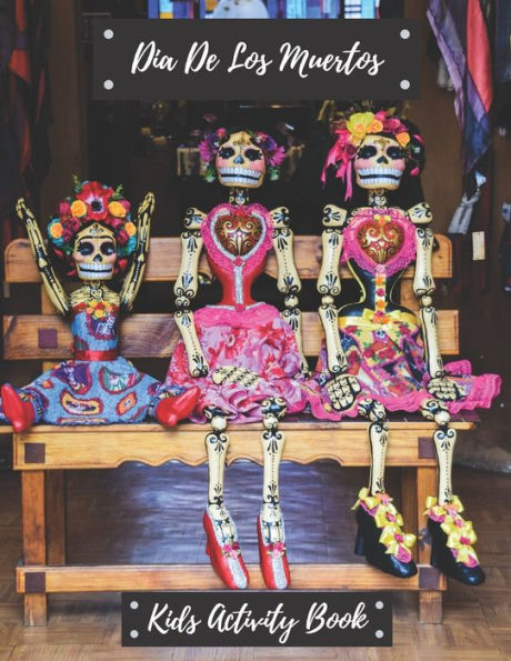 Dia De Los Muertos Kids Activity Book: Dia De Los Muertos, Kids Activity Book, [8.5 in. x 11 in.] (Dia De Los Muertos Ofrenda)