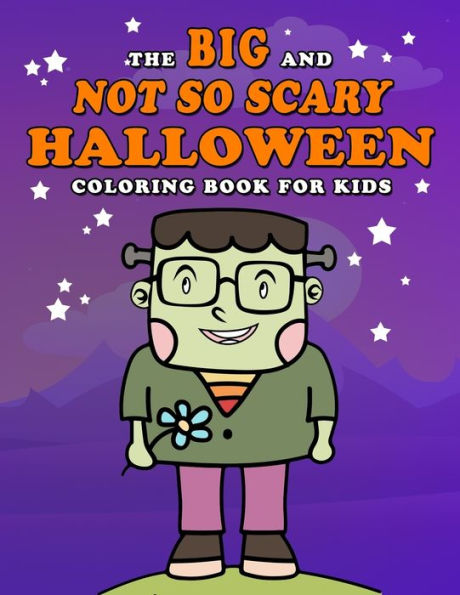 The Big And Not So Scary Halloween Coloring Book For Kids: For Toddlers And Young Children Aged 1-6 Years Old. This Fun Coloring Workbook Is Filled ... Cosplay For Halloween With No Scary Images!