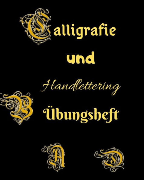 Calligrafie und Handlettering Ubungsheft: Ubungsheft zum Uben der schOnen alten Schriften, Handlettering und Kalligrafie (German Edition)