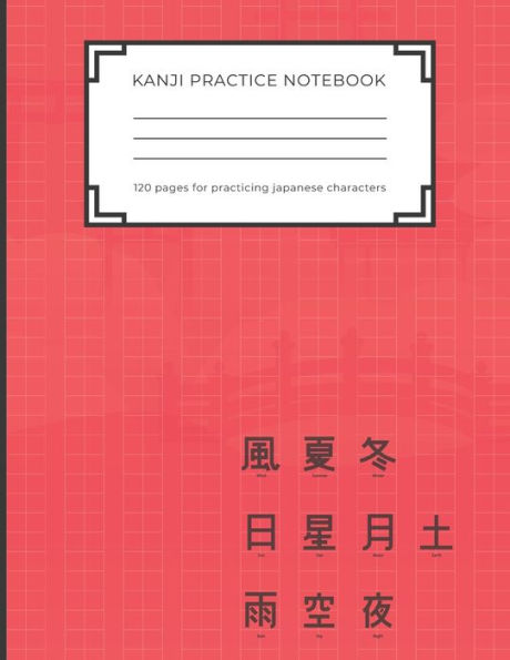 Kanji Practice Notebook: Handwriting Kanji Practice Workbook for practicing Japanese characters. Perfect Gift for Adults, Tweens, Teens - simply ... the japanese letters (8,5 x 11 - 120 pages) - 9781701611979