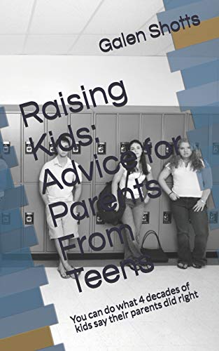Raising Kids: Advice for Parents From Teens: 4 Decades of what kids say their parents did right