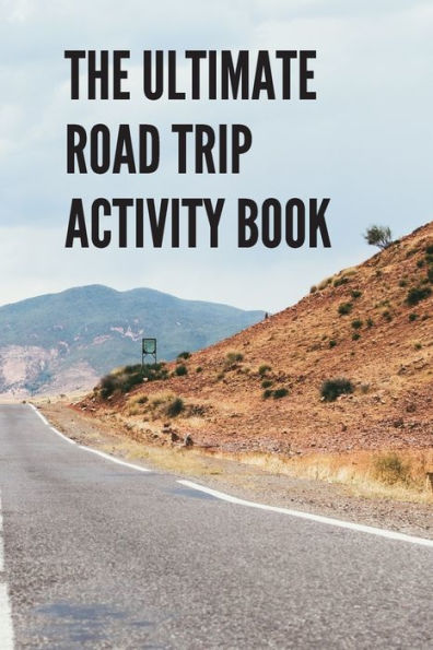 The Ultimate Road Trip Activity Book: 100 Pages Of Gaming Fun! Eight Different Games (Including 3D Tic Tac Toe), Hours Of Light Easy Fun Game Play ... Road Trips, Travel, Vacation, Holiday.
