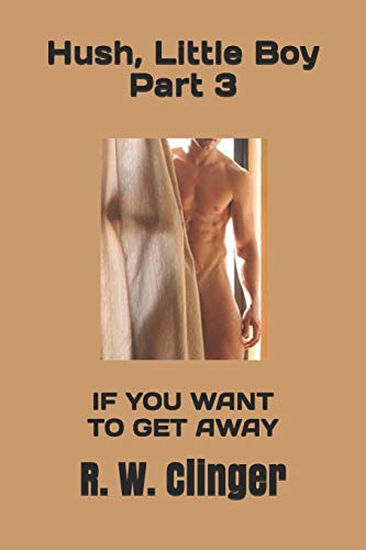 Hush, Little Boy - Book 3: If You Want to Get Away