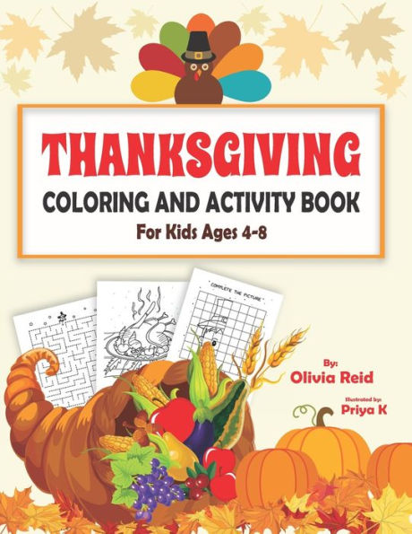Thanksgiving Coloring And Activity Book For Kids Ages 4-8 : Fun And Learning Workbook For Children With Coloring Pages, Maze Puzzles, Dot To Dot, Spot The Difference, And More!