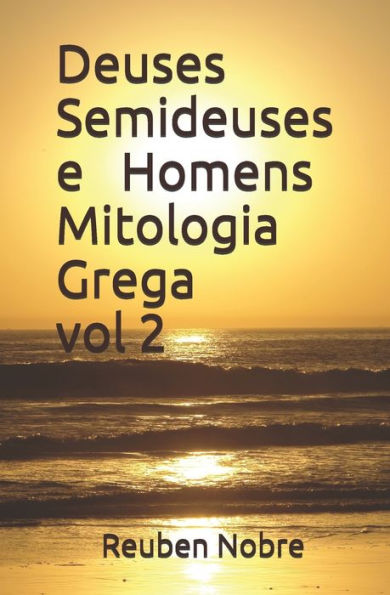 Deuses Semideuses e Homens Mitologia Grega (Portuguese Edition)
