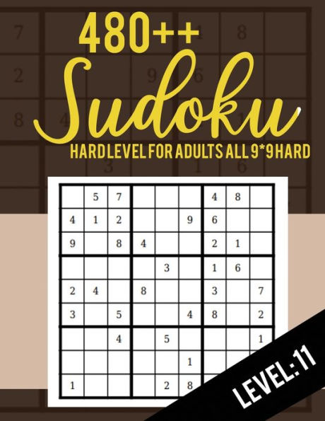 Sudoku : Hard Level For Adults All 9*9 Hard 480++ Sudoku Level: 11 - Sudoku Puzzle Books - Sudoku Puzzle Books Hard - Large Print Sudoku Puzzle Books For Adults - Sudoku Advanced