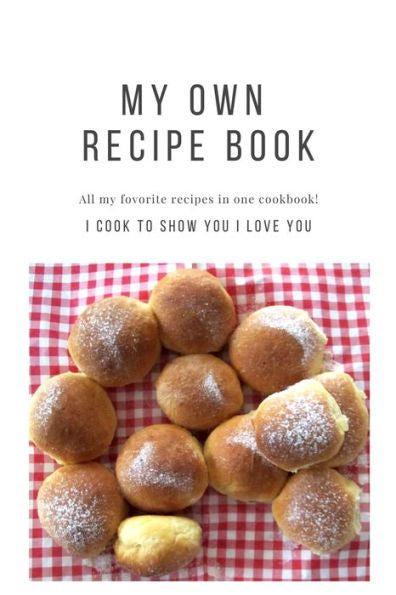 My Own Recipe Book. All My Favorite Recipes In One Cookbook : Personalized Recipe Books. I Cook To Show You I Love You. Great Gift Idea