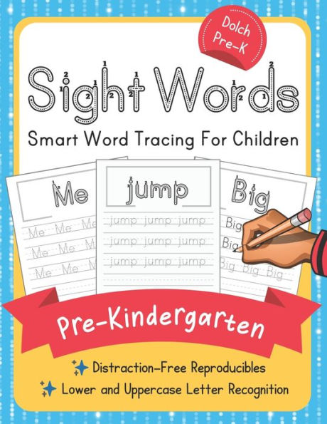 Dolch Pre-Kindergarten Sight Words: Smart Word Tracing For Children. Distraction-Free Reproducibles for Teachers, Parents and Homeschooling (Dolch Sight Words Mastery)