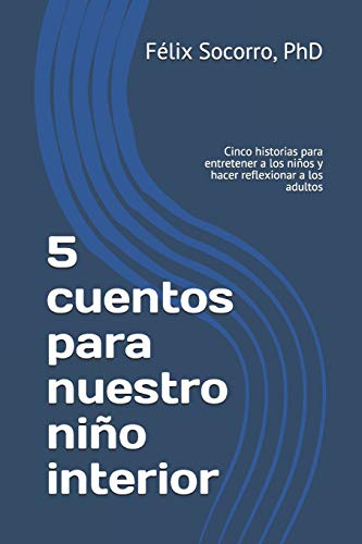 5 cuentos para nuestro nino interior: Cinco historias para entretener a los ninos y hacer reflexionar a los adultos (Bedtime Stories) (Spanish Edition)