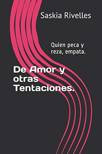 De Amor y otras Tentaciones.: Quien peca y reza, empata. (De Amor y de Tiempos) (Spanish Edition)