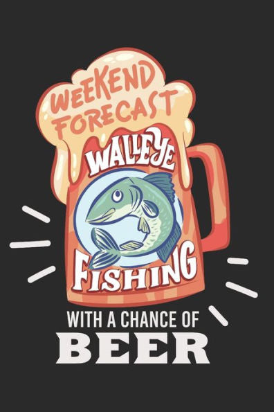 Angler Fangbuch / Langfristig bessere Angelerfolge / Weekend Forecast Walleye Fishing With A Chance Of Beer: 6 x 9 Zoll (ca. DIN A5) I 120 ... I Angelfreunde (German Edition)