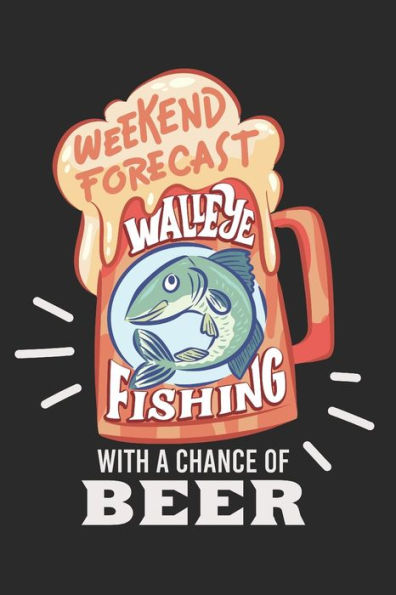 Angler Fangbuch / Langfristig bessere Angelerfolge / Weekend Forecast Walleye Fishing With A Chance Of Beer: 6 x 9 Zoll (ca. DIN A5) I 120 ... I Angelfreunde (German Edition) - 9781701929470