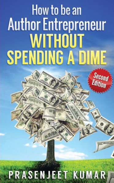 How to be an Author Entrepreneur WITHOUT SPENDING A DIME (Self-Publishing Without Spending a Dime)