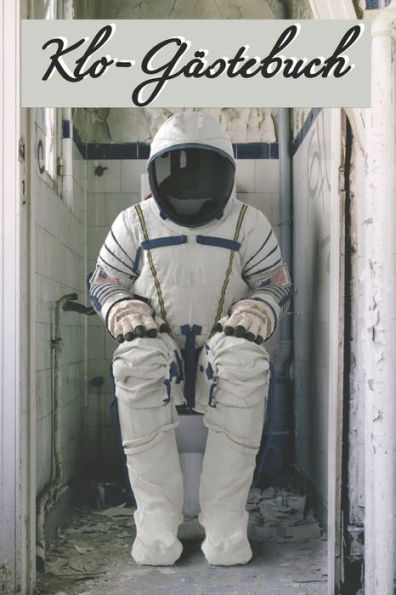 Klo-Gästebuch: Lustiges Eintragbuch für die Toilette - Das ideale WC Geschenk für Freunde und Familie - z.B. zum Einzug oder zur Einweihung (German Edition)