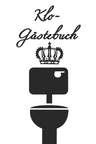 Klo-Gästebuch: Lustiges Eintragbuch für die Toilette - Das ideale WC Geschenk für Freunde und Familie - z.B. zum Einzug oder zur Einweihung (German Edition) - 9781702055536