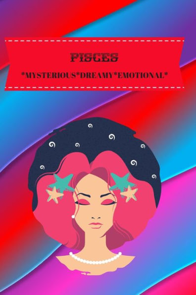 Pisces : Mysterious*Dreamy*Emotional