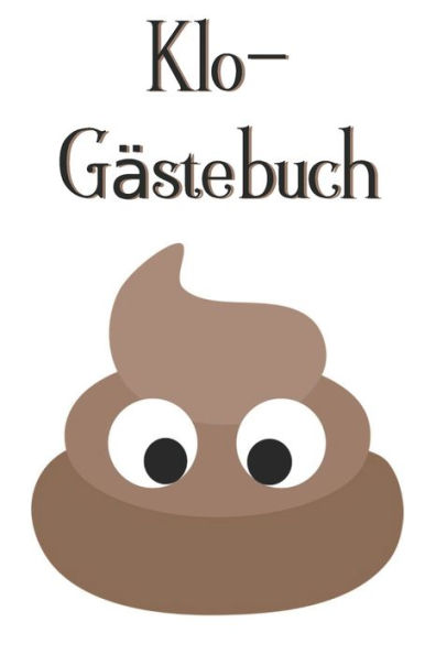 Klo-Gästebuch: Lustiges Eintragbuch für die Toilette - Das ideale WC Geschenk für Freunde und Familie - z.B. zum Einzug oder zur Einweihung (German Edition) - 9781702064170