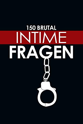 150 Brutal Intime Fragen: Das besondere Fragebuch f??r Paare zum ausf??llen und ankreuzen (German Edition)