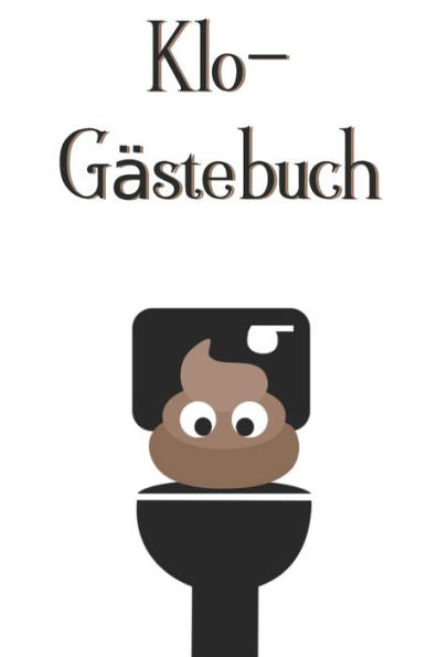 Klo-Gästebuch: Lustiges Eintragbuch für die Toilette - Das ideale WC Geschenk für Freunde und Familie - z.B. zum Einzug oder zur Einweihung (German Edition) - 9781702075756