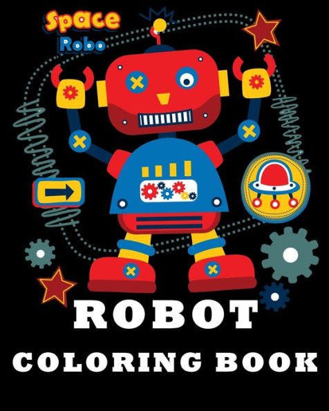 Robot Coloring Book : Fun Coloring Books For Kids And Best Relaxing Coloring Book For Boys