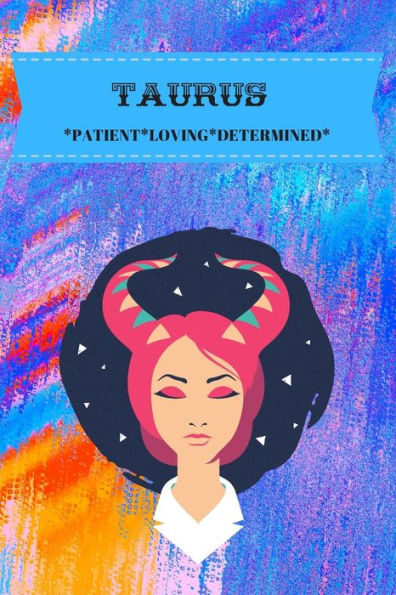 Taurus : Patient*Loving*Determined