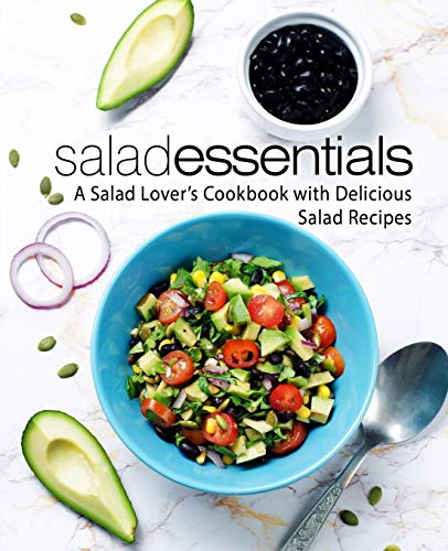 Salad Essentials: A Salad Lover's Cookbook with Delicious Salad Recipes (2nd Edition)
