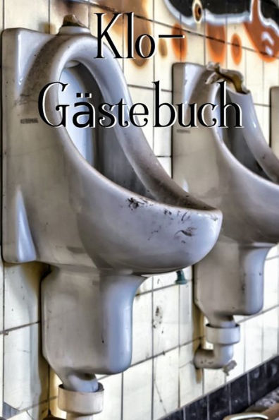 Klo-Gästebuch: Lustiges Eintragbuch für die Toilette - Das ideale WC Geschenk für Freunde und Familie - z.B. zum Einzug oder zur Einweihung (German Edition) - 9781702086943