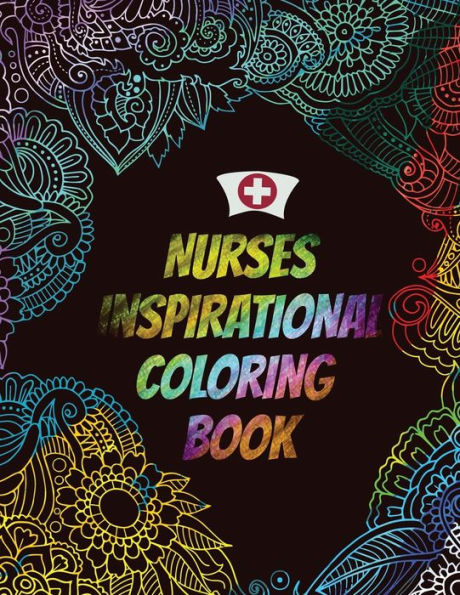 Nurses Inspirational Coloring Book : A Humorous Snarky & Unique Adult Coloring Book For Registered Nurses, Nurses Stress Relief And Mood Lifting Book, Nurse Practitioners & Nursing Students, Relatable Swear Word Adult Coloring Book (Thank You Gifts)