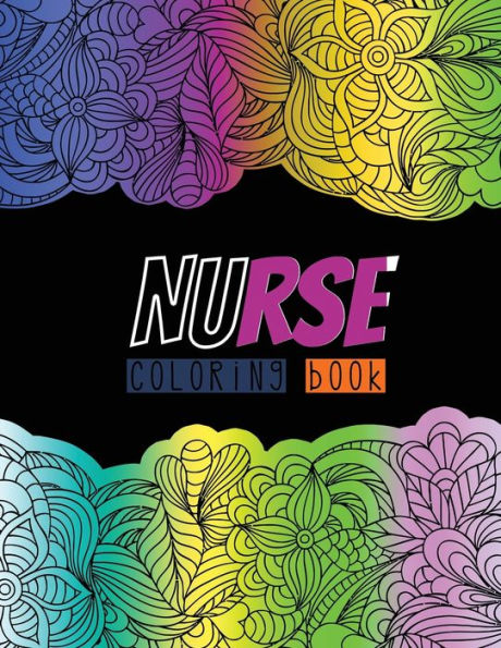 Nurse Coloring Book : A Humorous, Snarky & Unique Adult Coloring Book For Registered Nurses, Nurse Practitioners & Nursing Students, Nurses Stress Relief And Mood Lifting Book, Appreciation Gift For Your Favorite Ped Nurse (Thank You Gifts)
