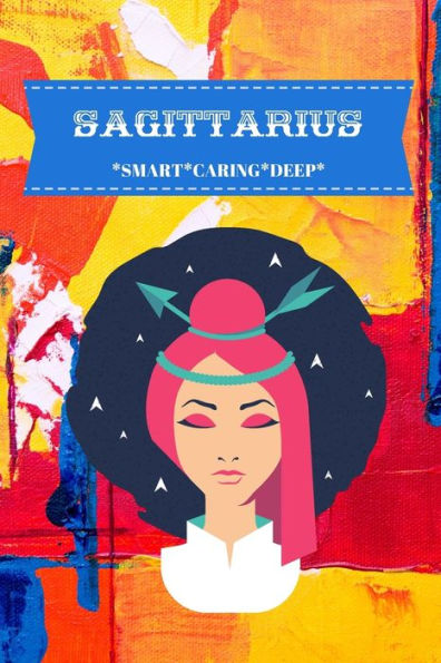 Sagittarius : Smart*Caring*Deep