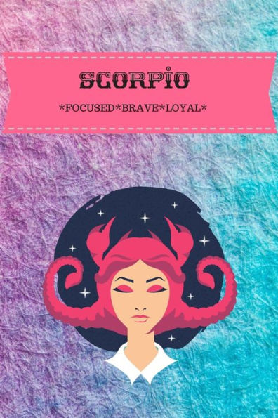 Scorpio : Focused*Brave*Loyal