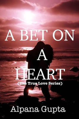 A BET ON A HEART: A TIMELESS LOVE STORY (THE TRUE LOVE SERIES)