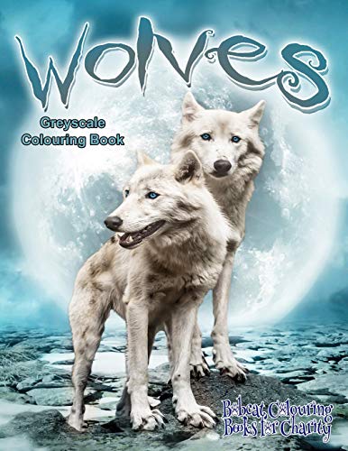 Wolves Greyscale Colouring Book: Bobcat Colouring Books for Charity 30 grayscale colouring pages of Wolves.